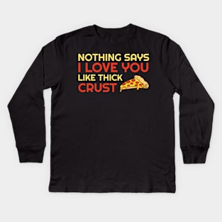 Nothing Says I Love You Like Thick Crust Kids Long Sleeve T-Shirt